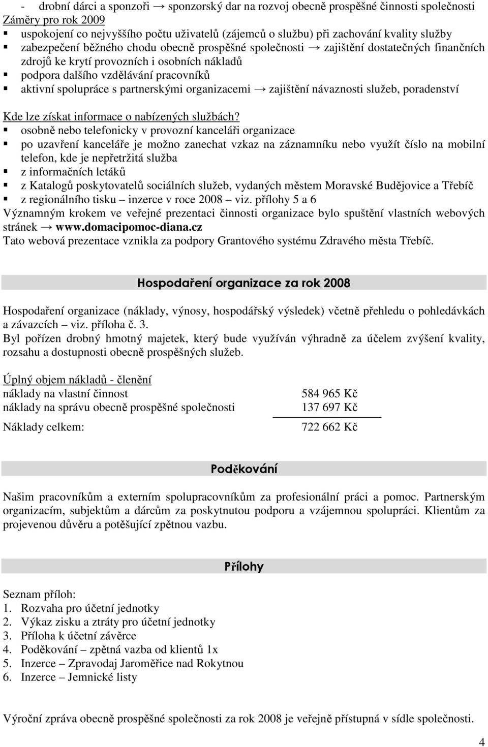 partnerskými organizacemi zajištění návaznosti služeb, poradenství Kde lze získat informace o nabízených službách?