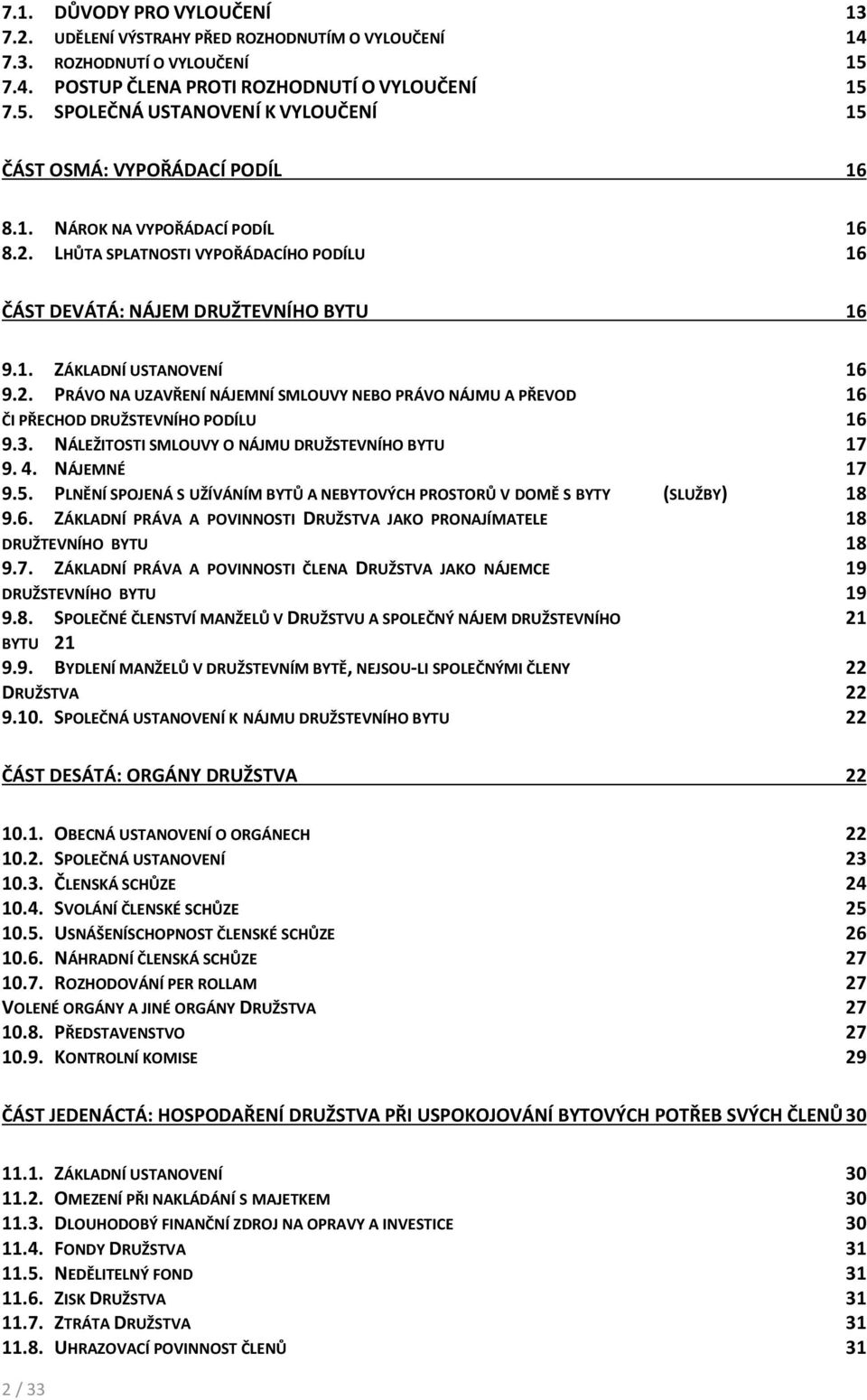 3. NÁLEŽITOSTI SMLOUVY O NÁJMU DRUŽSTEVNÍHO BYTU 17 9. 4. NÁJEMNÉ 17 9.5. PLNĚNÍ SPOJENÁ S UŽÍVÁNÍM BYTŮ A NEBYTOVÝCH PROSTORŮ V DOMĚ S BYTY (SLUŽBY) 18 9.6.