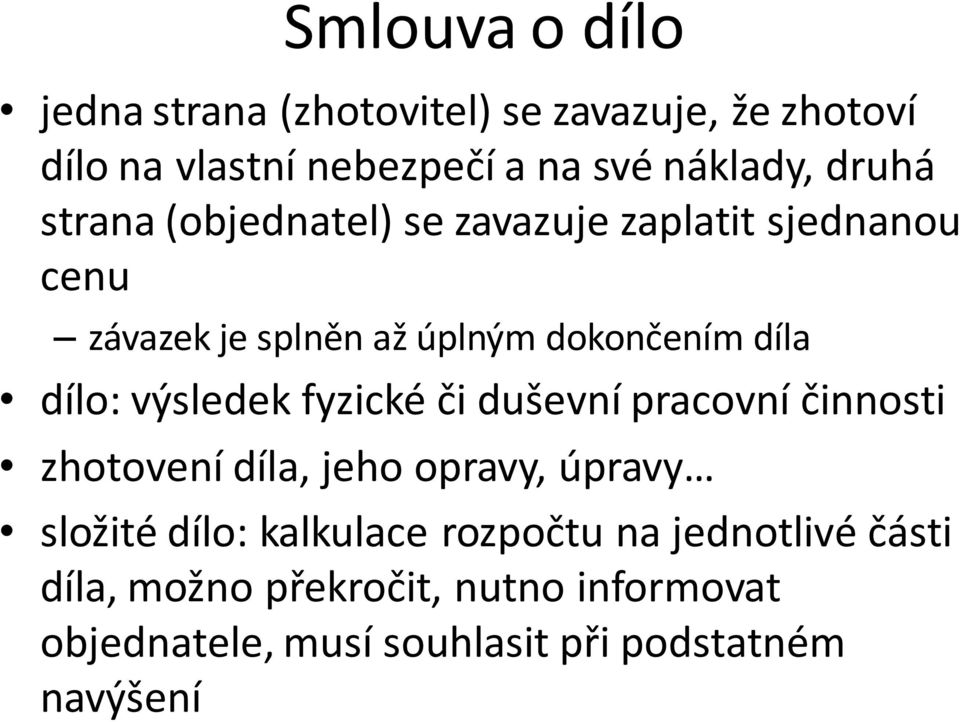 výsledek fyzické či duševní pracovní činnosti zhotovení díla, jeho opravy, úpravy složité dílo: kalkulace