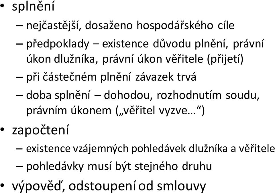 dohodou, rozhodnutím soudu, právním úkonem ( věřitel vyzve ) započtení existence vzájemných