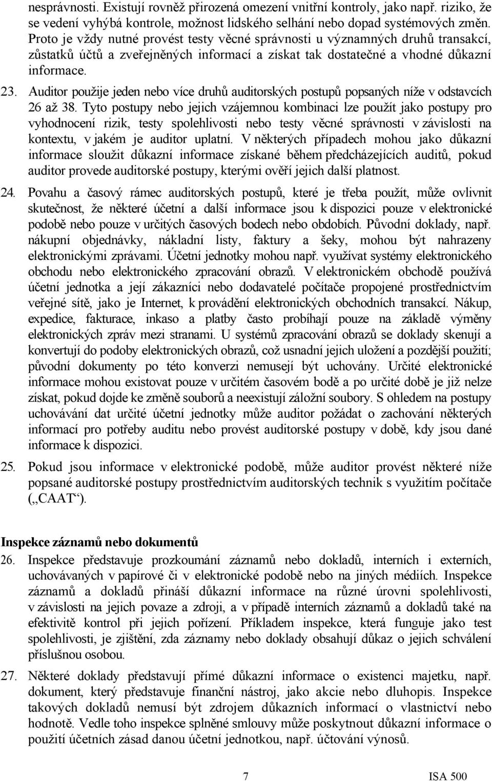 Auditor použije jeden nebo více druhů auditorských postupů popsaných níže v odstavcích 26 až 38.