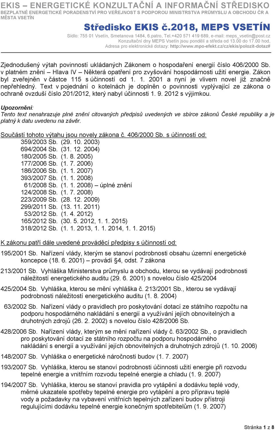 00 hod, Adresa pro elektronické dotazy: http://www.mpo-efekt.cz/cz/ekis/polozit-dotaz# Zjednodušený výtah povinností ukládaných Zákonem o hospodaení energií íslo 406/2000 Sb.