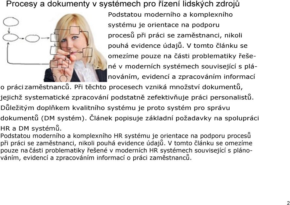 Při těchto procesech vzniká množství dokumentů, jejichž systematické zpracování podstatně zefektivňuje práci personalistů.