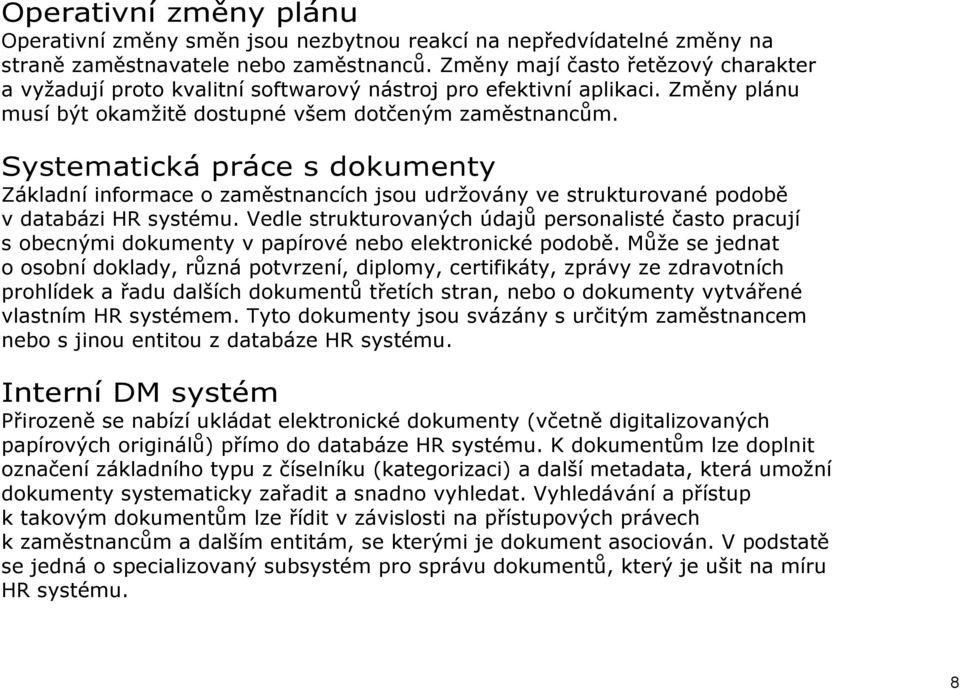 Systematická práce s dokumenty Základní informace o zaměstnancích jsou udržovány ve strukturované podobě v databázi HR systému.