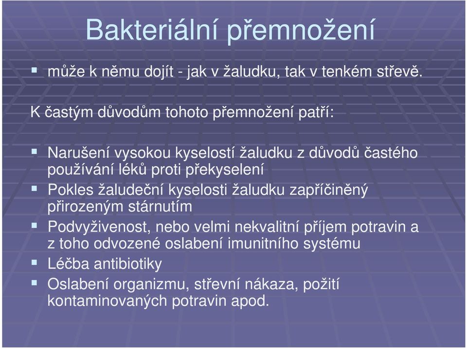 překyselení Pokles žaludeční kyselosti žaludku zapříčiněný přirozeným stárnutím Podvyživenost, nebo velmi