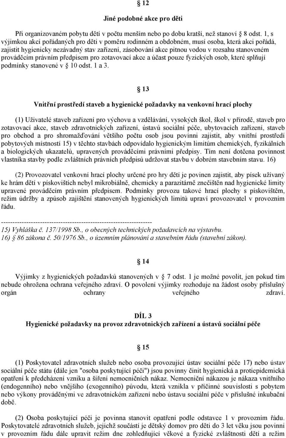 prováděcím právním předpisem pro zotavovací akce a účast pouze fyzických osob, které splňují podmínky stanovené v 10 odst. 1 a 3.