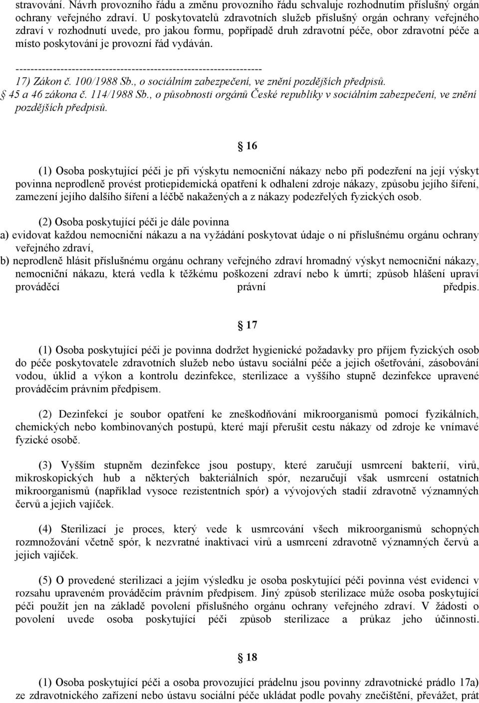 vydáván. 17) Zákon č. 100/1988 Sb., o sociálním zabezpečení, ve znění pozdějších předpisů. 45 a 46 zákona č. 114/1988 Sb.