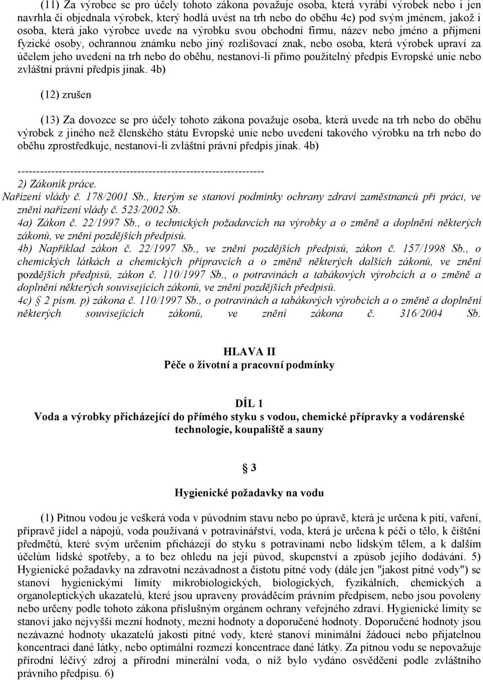 uvedení na trh nebo do oběhu, nestanoví-li přímo použitelný předpis Evropské unie nebo zvláštní právní předpis jinak.