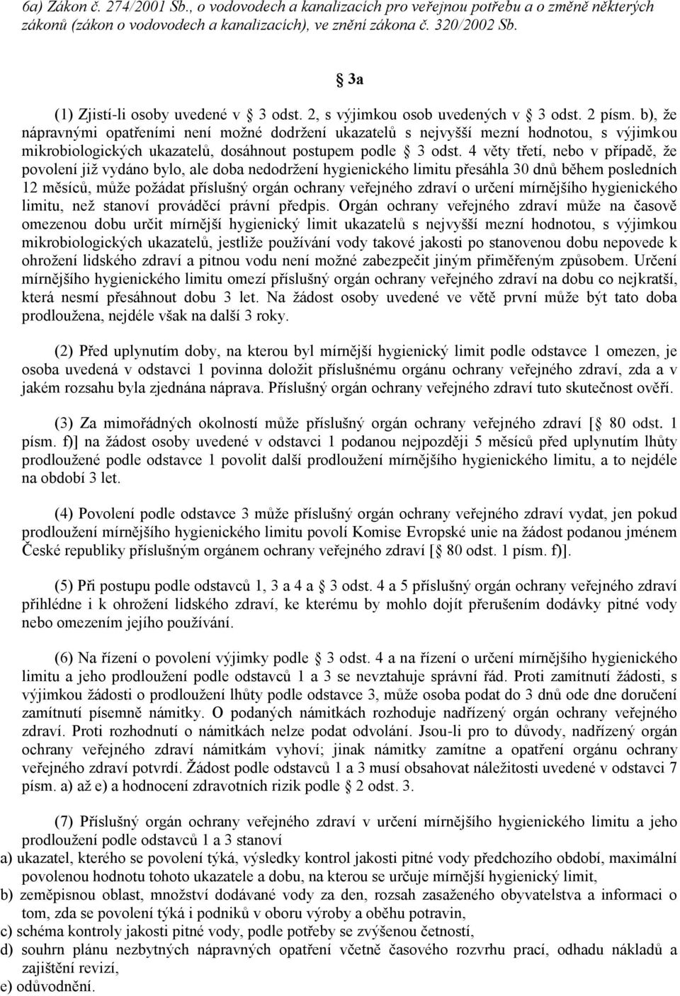 b), že nápravnými opatřeními není možné dodržení ukazatelů s nejvyšší mezní hodnotou, s výjimkou mikrobiologických ukazatelů, dosáhnout postupem podle 3 odst.