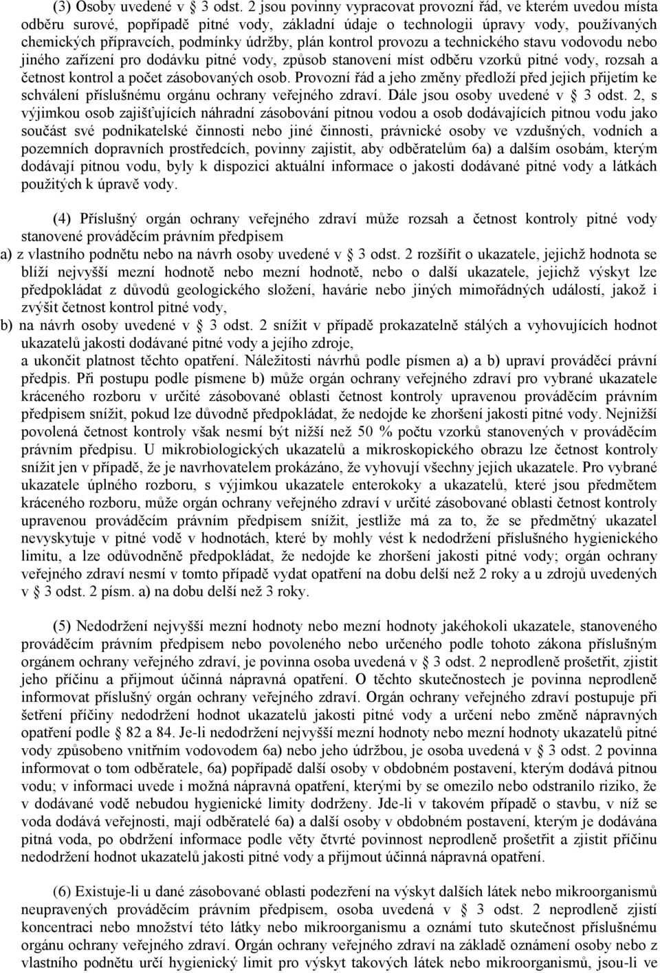 kontrol provozu a technického stavu vodovodu nebo jiného zařízení pro dodávku pitné vody, způsob stanovení míst odběru vzorků pitné vody, rozsah a četnost kontrol a počet zásobovaných osob.