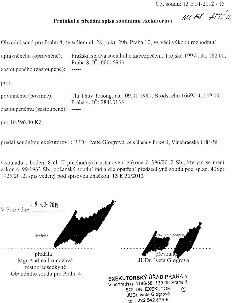 Praha 8, IC: 000()6963 1'rrot: povinnernu (povinnd): zastoupendmu ( zastoupene) : Thi Thuy Truong, nar.09.01.1980, Brodskdho 1669114. 149 00.