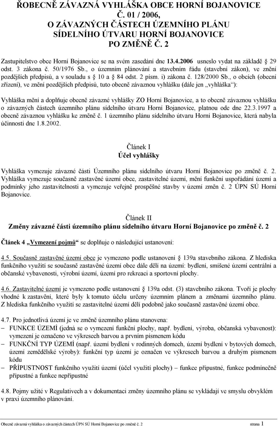 , o územním plánování a stavebním řádu (stavební zákon), ve znění pozdějších předpisů, a v souladu s 10 a 84 odst. 2 písm. i) zákona č. 128/2000 Sb.
