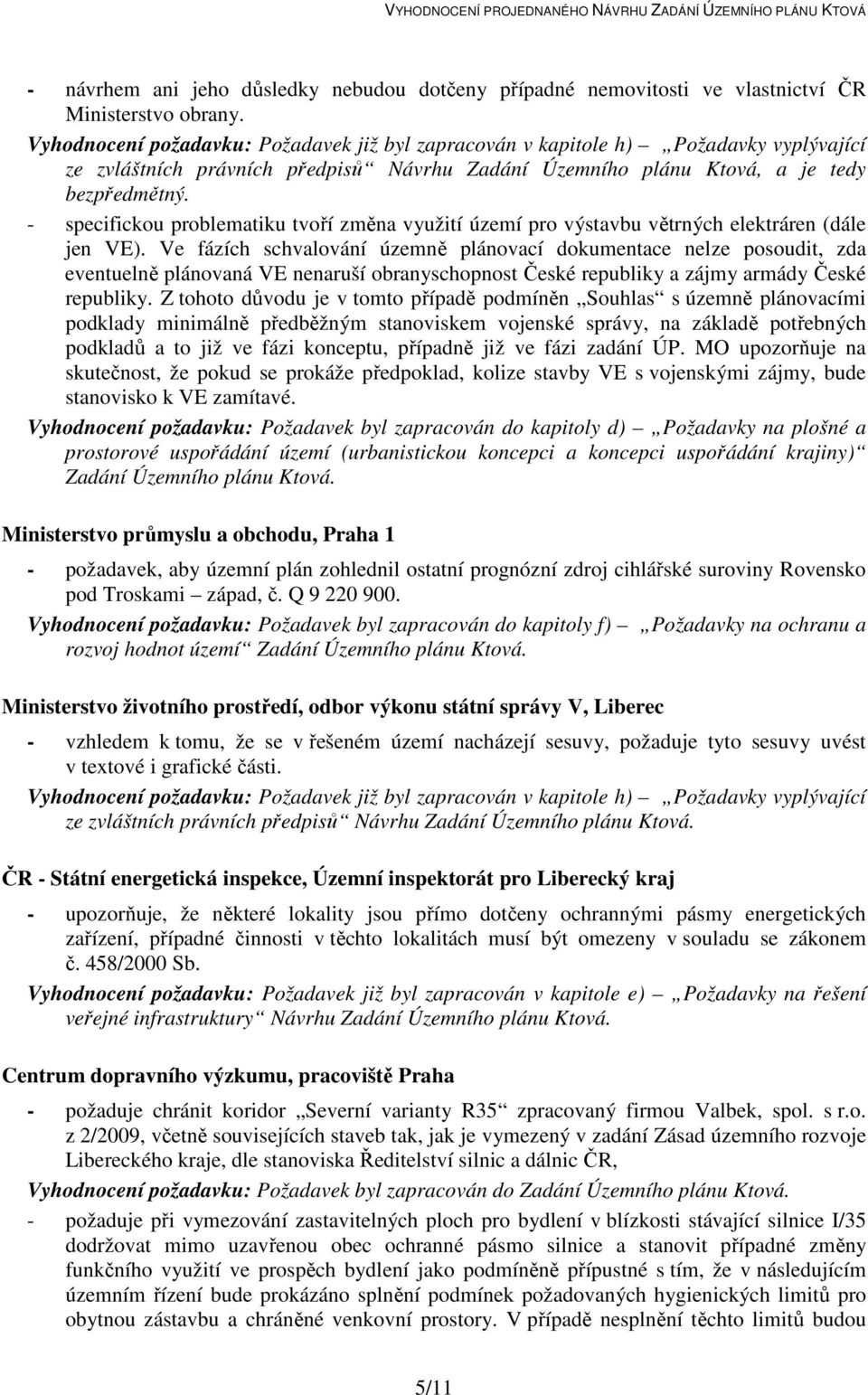 - specifickou problematiku tvoří změna využití území pro výstavbu větrných elektráren (dále jen VE).