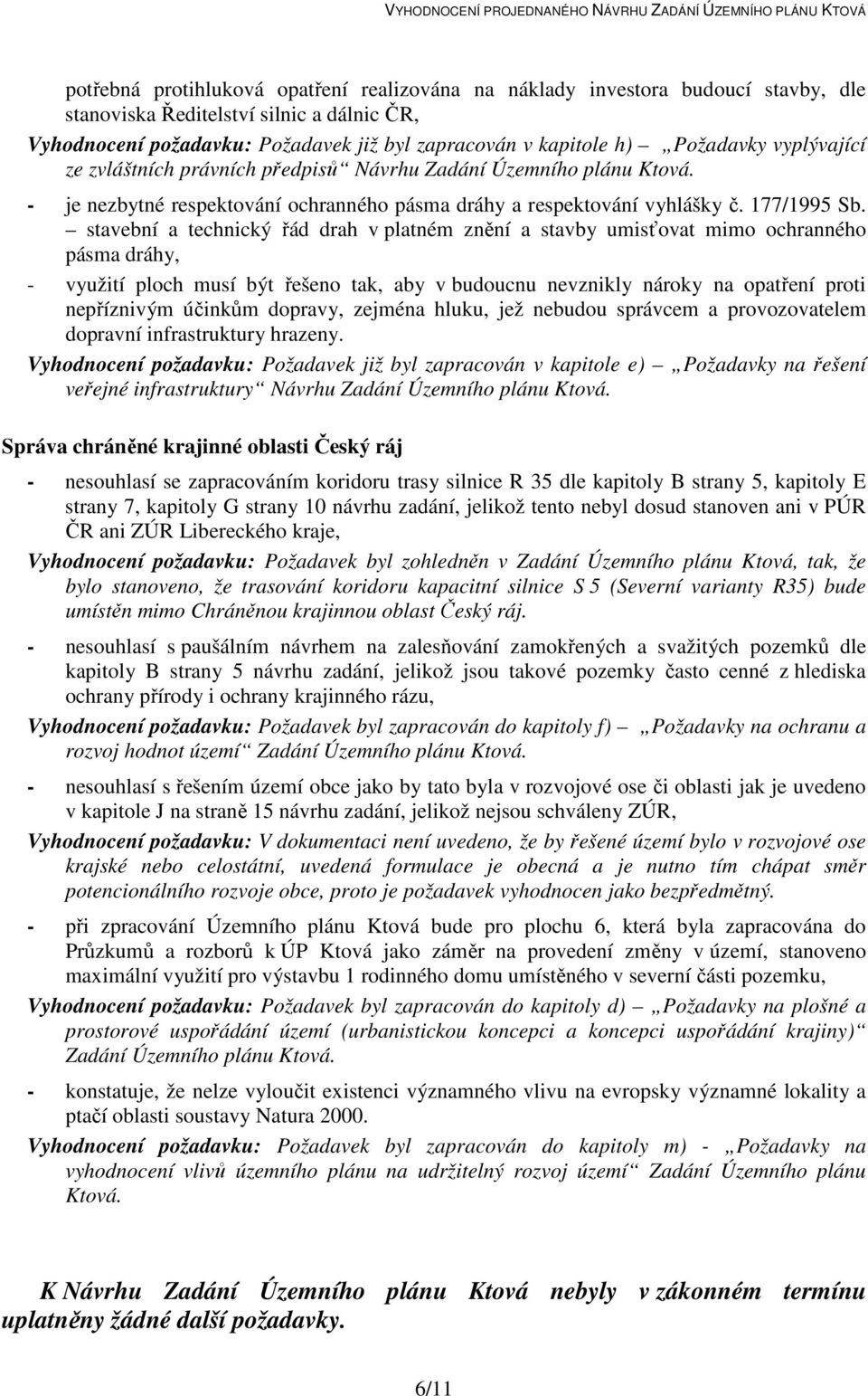 stavební a technický řád drah v platném znění a stavby umisťovat mimo ochranného pásma dráhy, - využití ploch musí být řešeno tak, aby v budoucnu nevznikly nároky na opatření proti nepříznivým