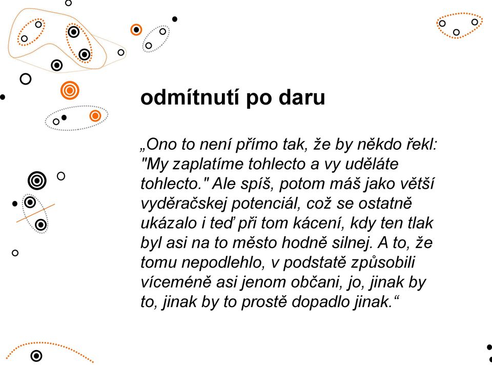 " Ale spíš, potom máš jako větší vyděračskej potenciál, což se ostatně ukázalo i teď při tom