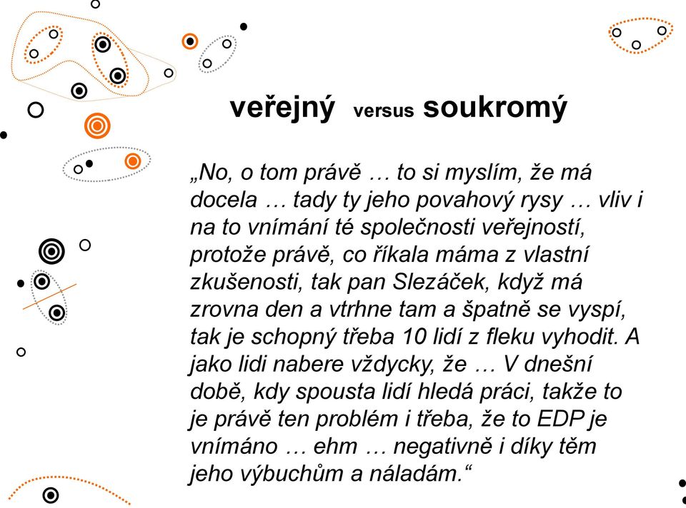 tam a špatně se vyspí, tak je schopný třeba 10 lidí z fleku vyhodit.