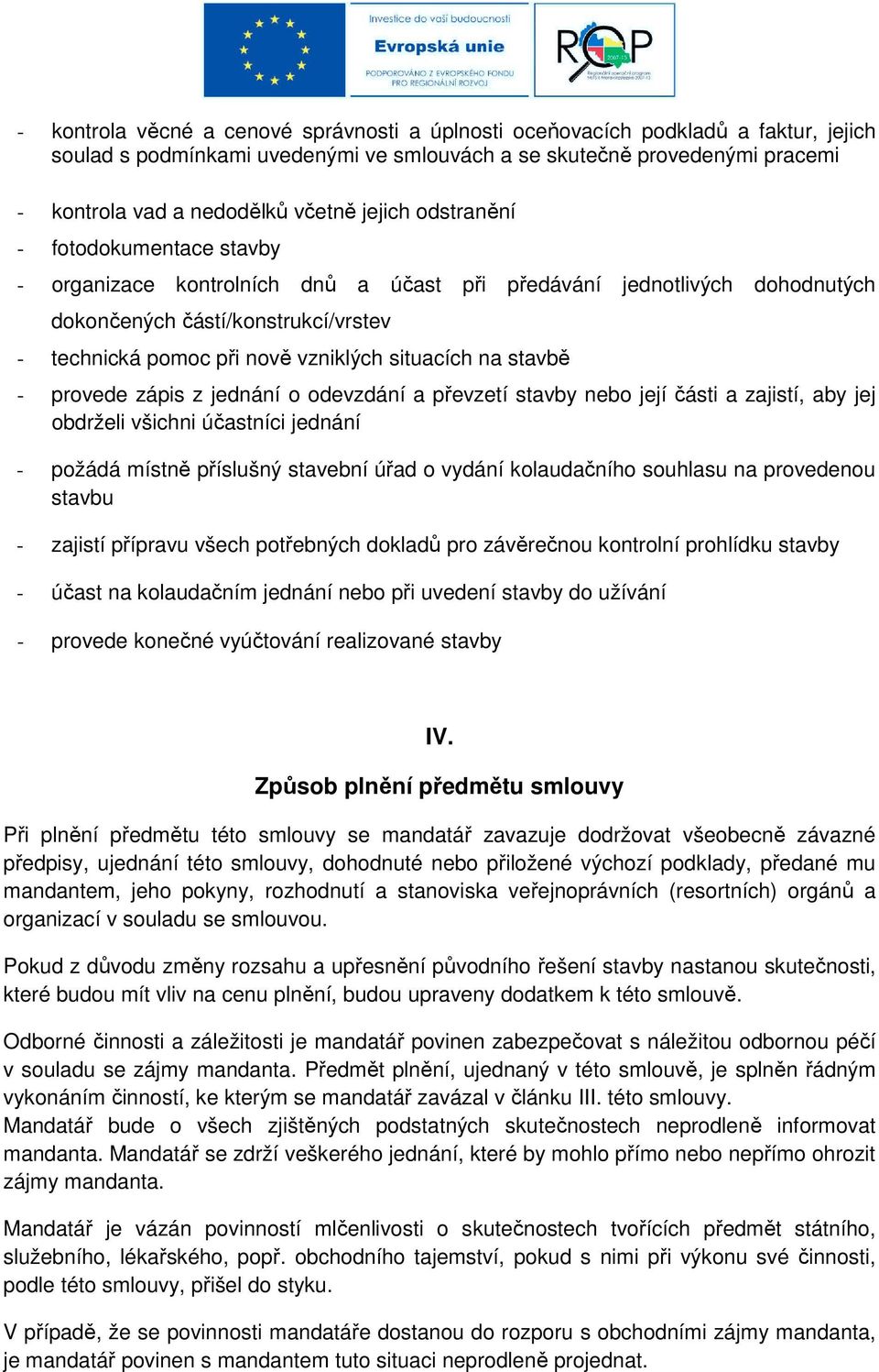 situacích na stavbě - provede zápis z jednání o odevzdání a převzetí stavby nebo její části a zajistí, aby jej obdrželi všichni účastníci jednání - požádá místně příslušný stavební úřad o vydání