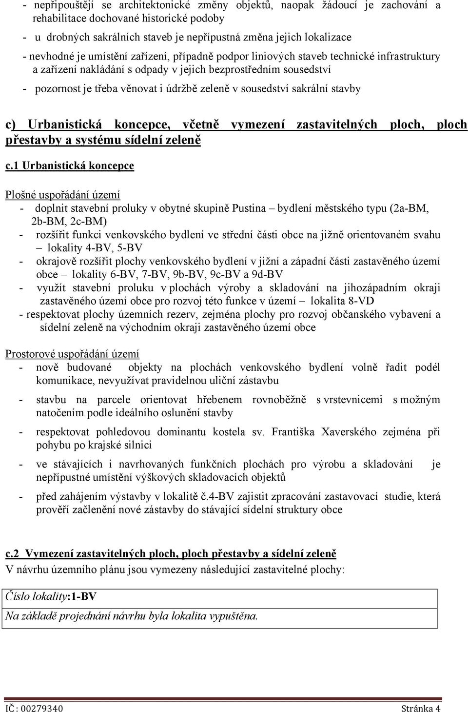 v sousedství sakrální stavby c) Urbanistická koncepce, včetně vymezení zastavitelných ploch, ploch přestavby a systému sídelní zeleně c.