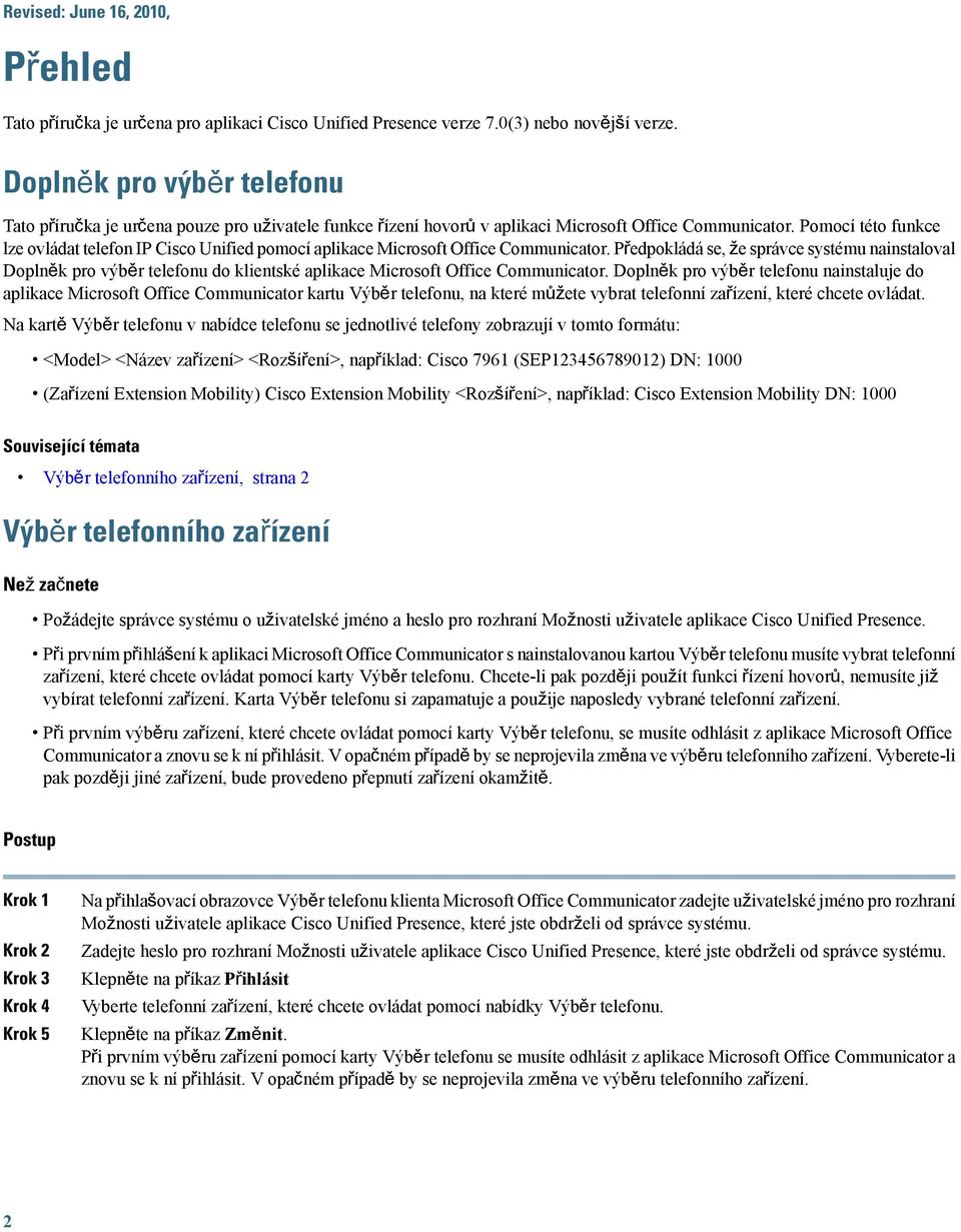 Pomocí této funkce lze ovládat telefon IP Cisco Unified pomocí aplikace Microsoft Office Communicator.