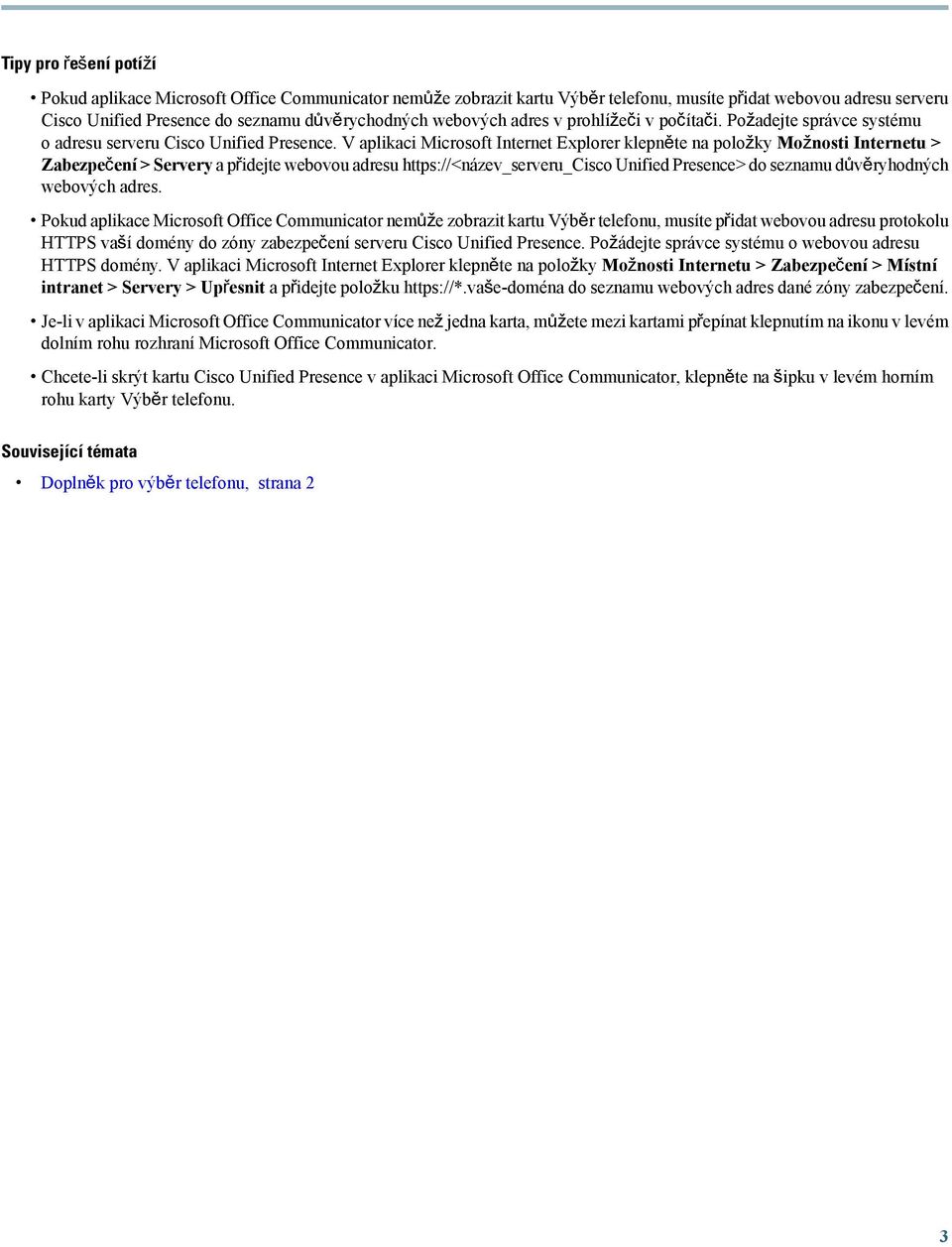 V aplikaci Microsoft Internet Explorer klepněte na položky Možnosti Internetu > Zabezpečení > Servery a přidejte webovou adresu https://<název_serveru_cisco Unified Presence> do seznamu důvěryhodných