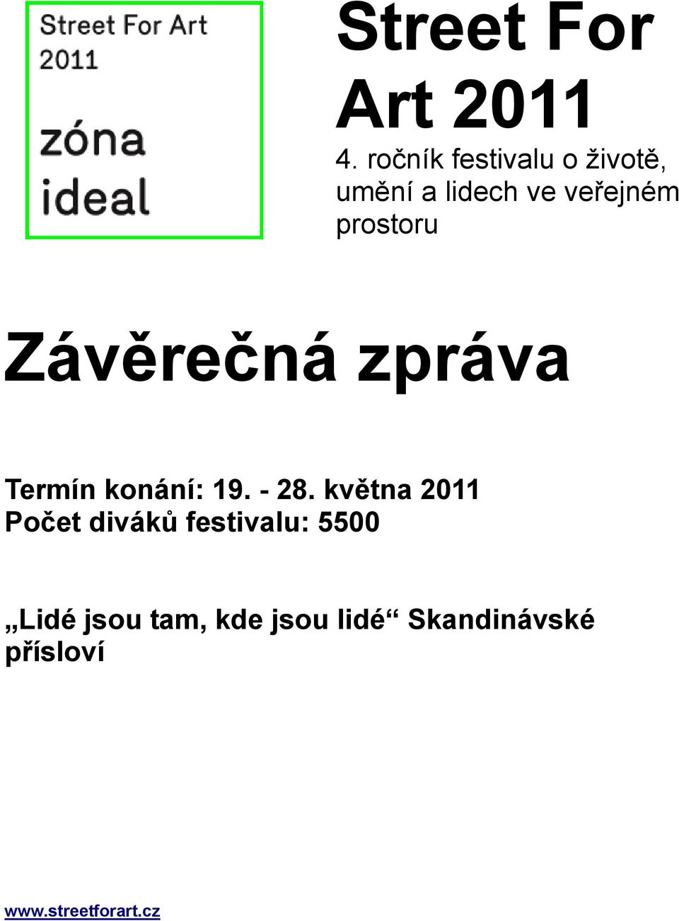 prostoru Závěrečná zpráva Termín konání: 19. - 28.