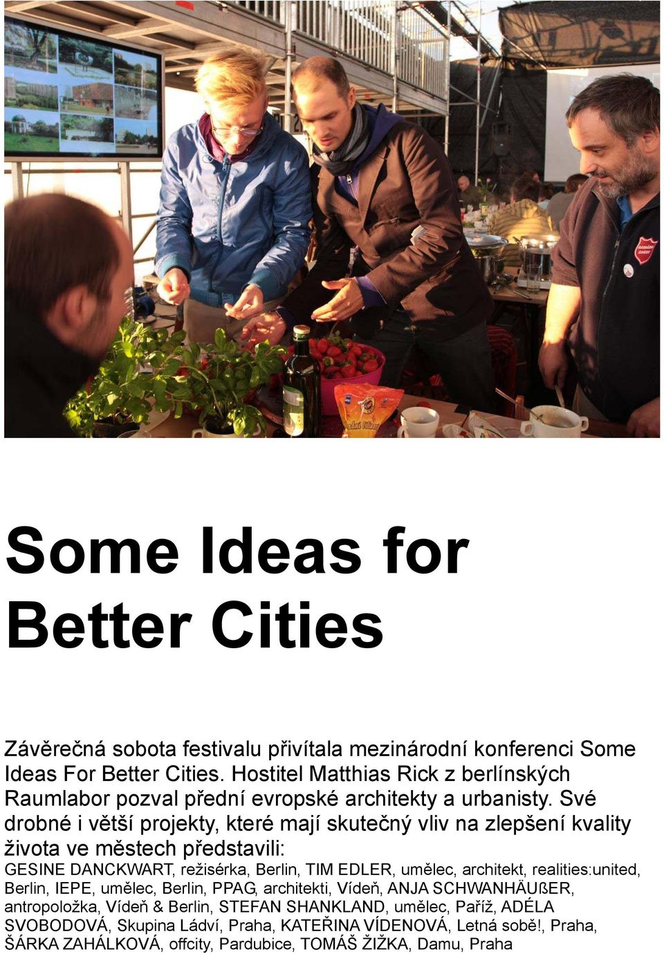 Své drobné i větší projekty, které mají skutečný vliv na zlepšení kvality života ve městech představili: GESINE DANCKWART, režisérka, Berlin, TIM EDLER, umělec,