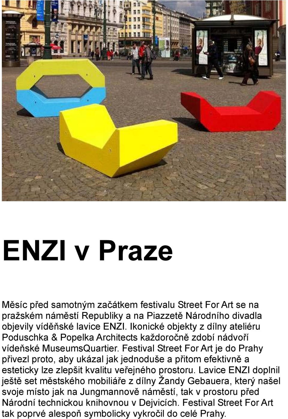 Festival Street For Art je do Prahy přivezl proto, aby ukázal jak jednoduše a přitom efektivně a esteticky lze zlepšit kvalitu veřejného prostoru.