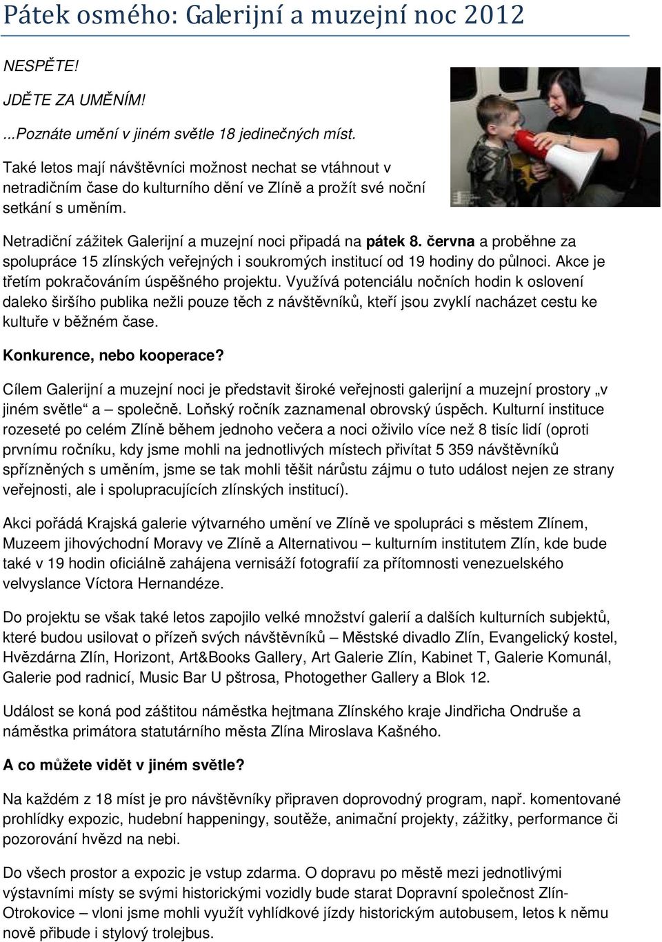 Netradiční zážitek Galerijní a muzejní noci připadá na pátek 8. června a proběhne za spolupráce 15 zlínských veřejných i soukromých institucí od 19 hodiny do půlnoci.