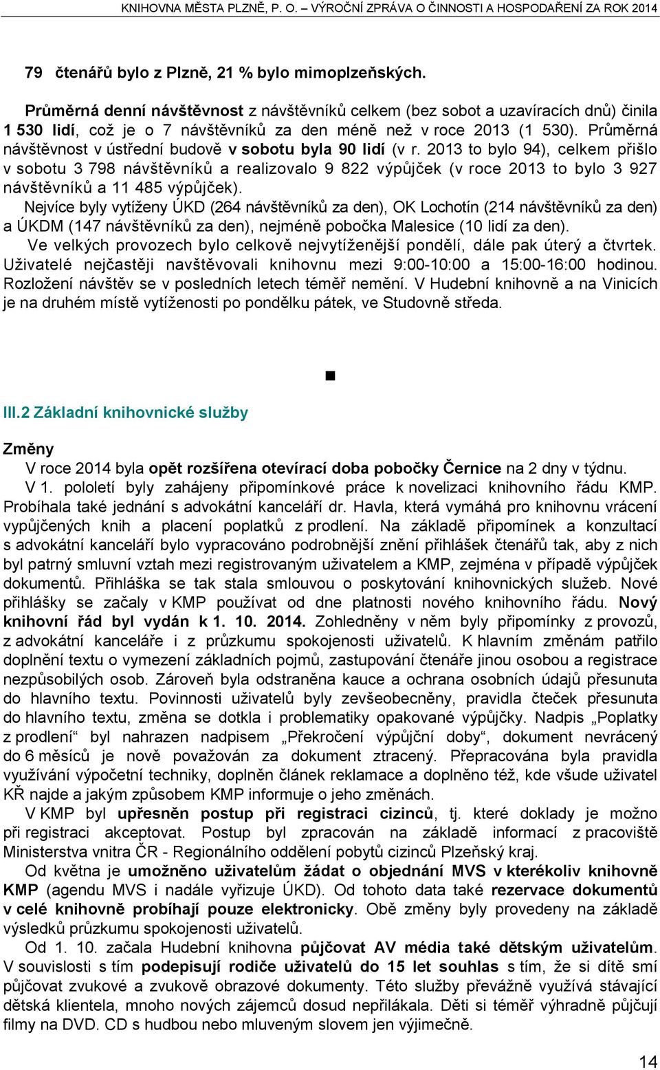 Průměrná návštěvnost v ústřední budově v sobotu byla 90 lidí (v r.