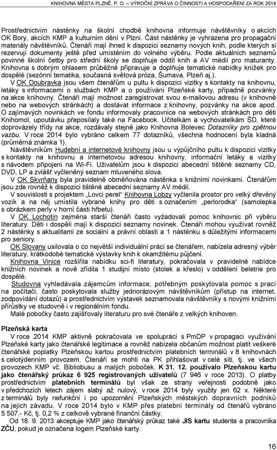 Podle aktuálních seznamů povinné školní četby pro střední školy se doplňuje oddíl knih a AV médií pro maturanty.