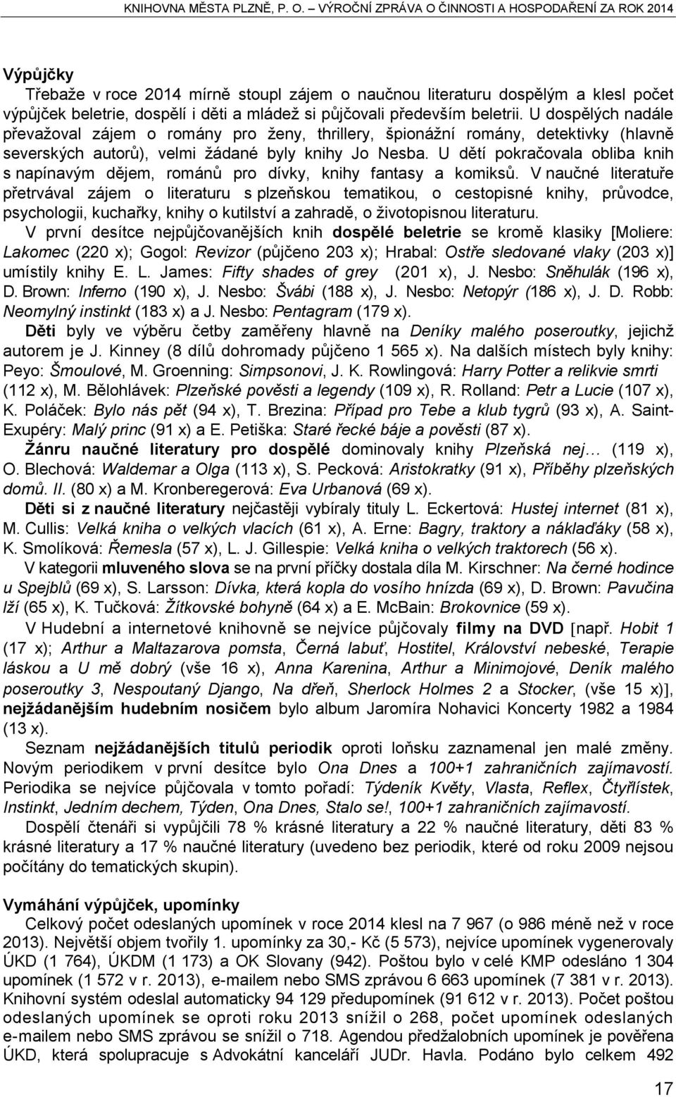 U dětí pokračovala obliba knih s napínavým dějem, románů pro dívky, knihy fantasy a komiksů.