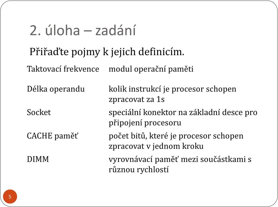 instrukcí je procesor schopen zpracovat za 1s speciální konektor na základní desce pro