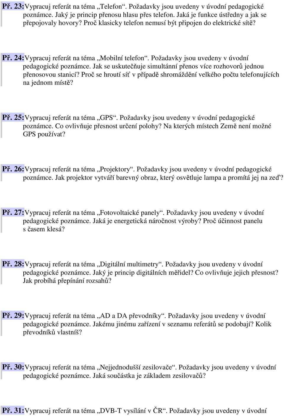 Jak se uskutečňuje simultánní přenos více rozhovorů jednou přenosovou stanicí? Proč se hroutí síť v případě shromáždění velkého počtu telefonujících na jednom místě? Př.