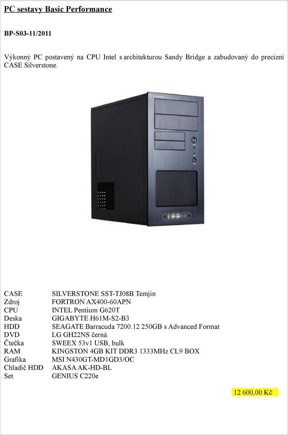 CASE Zdroj CPU Deska HDD DVD Čtečka RAM Grafika Chladič HDD Set SILVERSTONE SST-TJ08B Temjin FORTRON AX400-60APN INTEL
