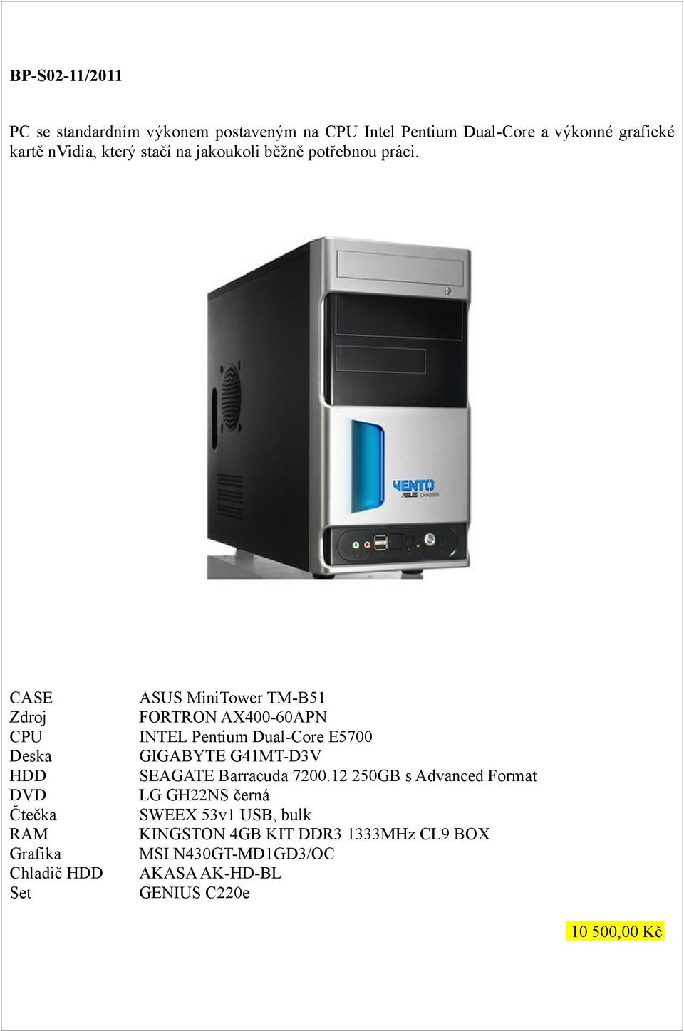 CASE Zdroj CPU Deska HDD DVD Čtečka RAM Grafika Chladič HDD Set ASUS MiniTower TM-B51 FORTRON AX400-60APN INTEL Pentium