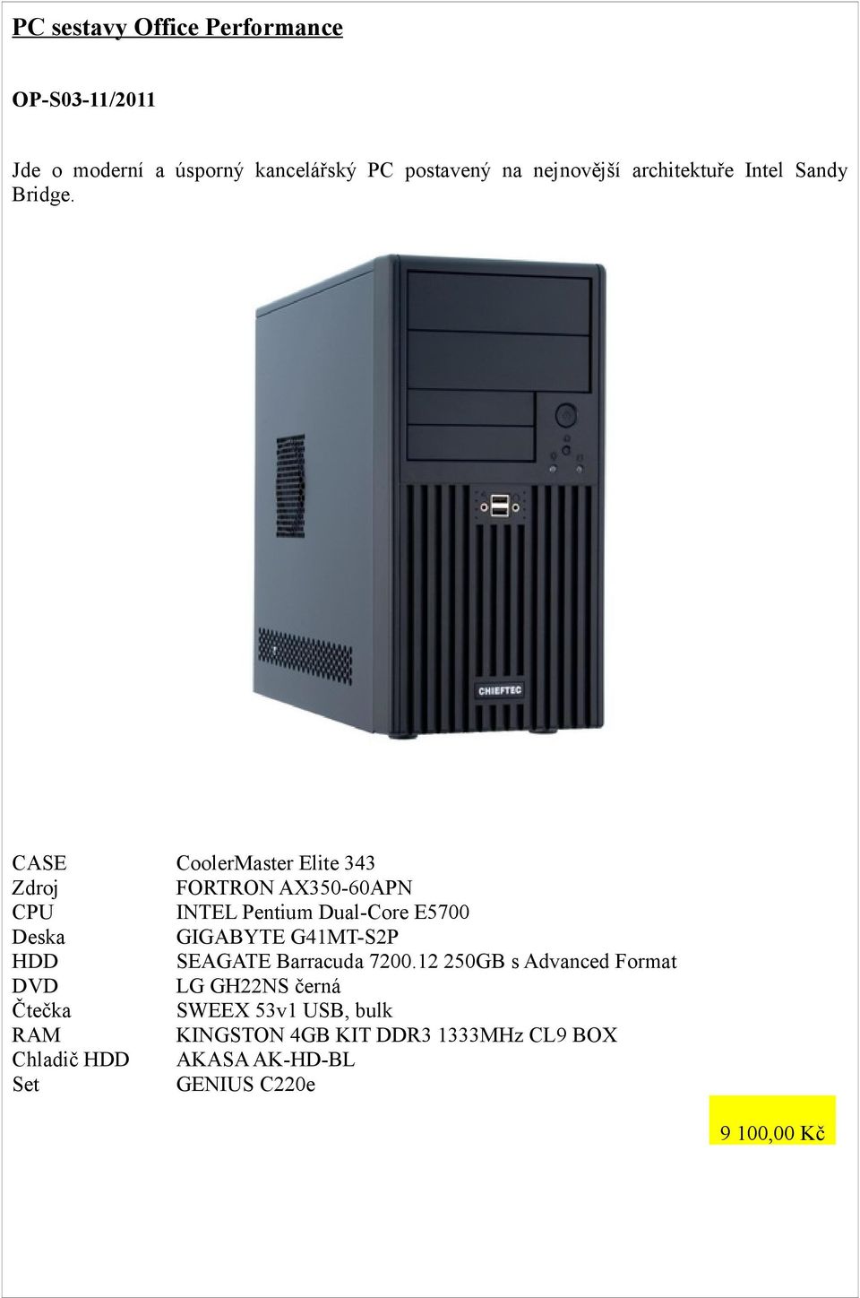 CASE CoolerMaster Elite 343 Zdroj FORTRON AX350-60APN CPU INTEL Pentium Dual-Core E5700 Deska GIGABYTE G41MT-S2P
