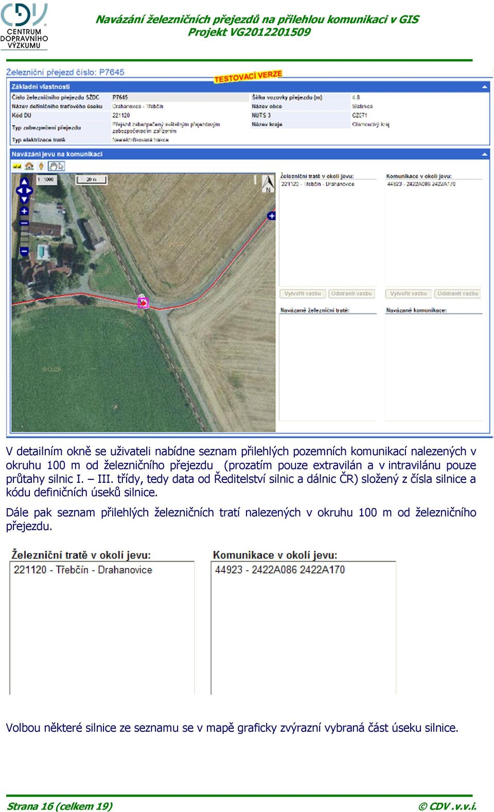 třídy, tedy data od Ředitelství silnic a dálnic ČR) složený z čísla silnice a kódu definičních úseků silnice.