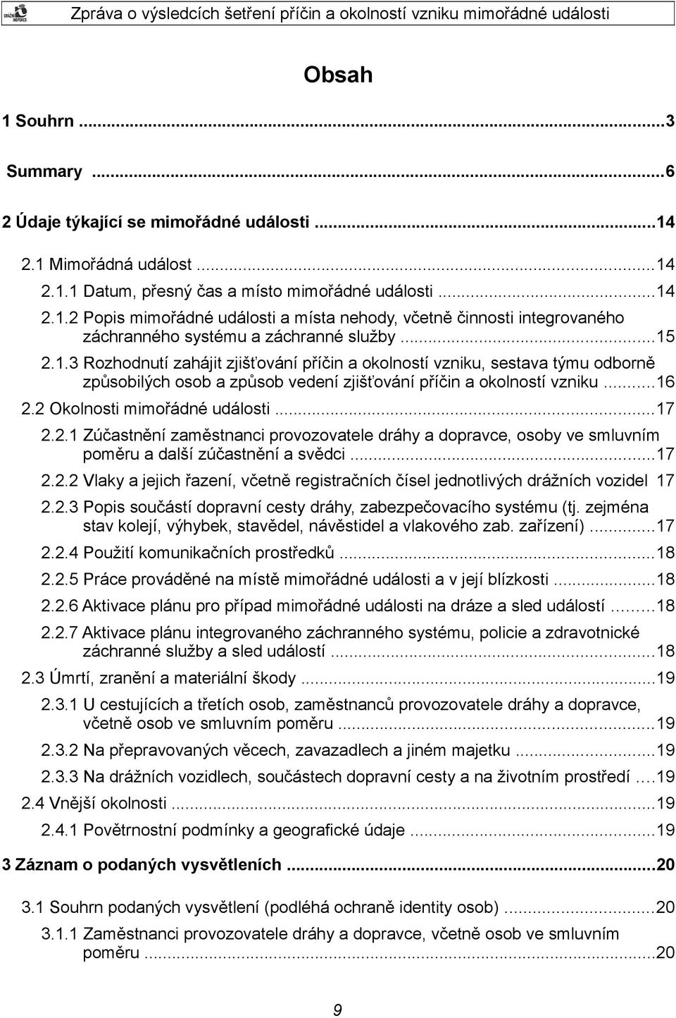 ..17 2.2.1 Zúčastnění zaměstnanci provozovatele dráhy a dopravce, osoby ve smluvním poměru a další zúčastnění a svědci...17 2.2.2 Vlaky a jejich řazení, včetně registračních čísel jednotlivých drážních vozidel 17 2.