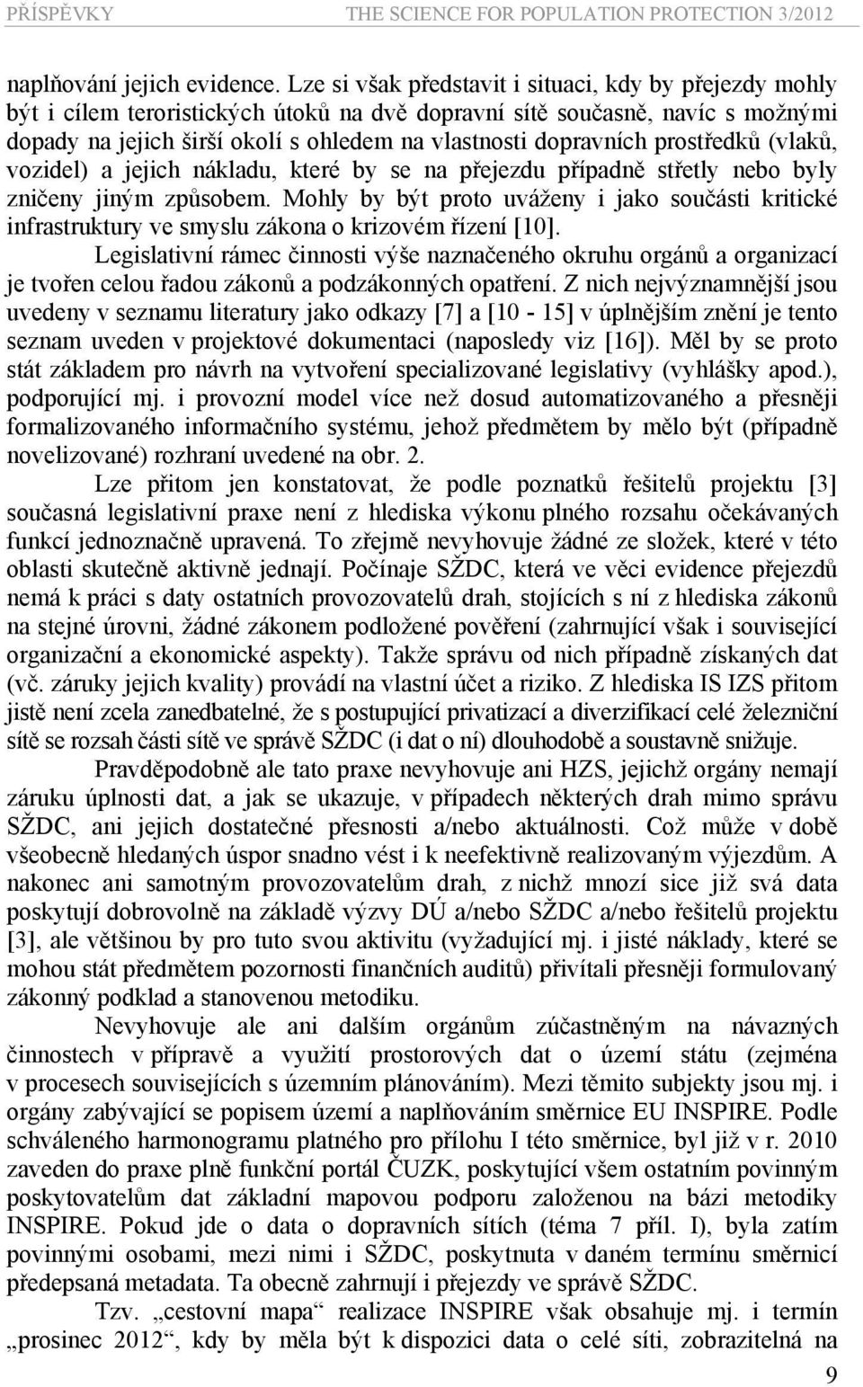 prostředků (vlaků, vozidel) a jejich nákladu, které by se na přejezdu případně střetly nebo byly zničeny jiným způsobem.