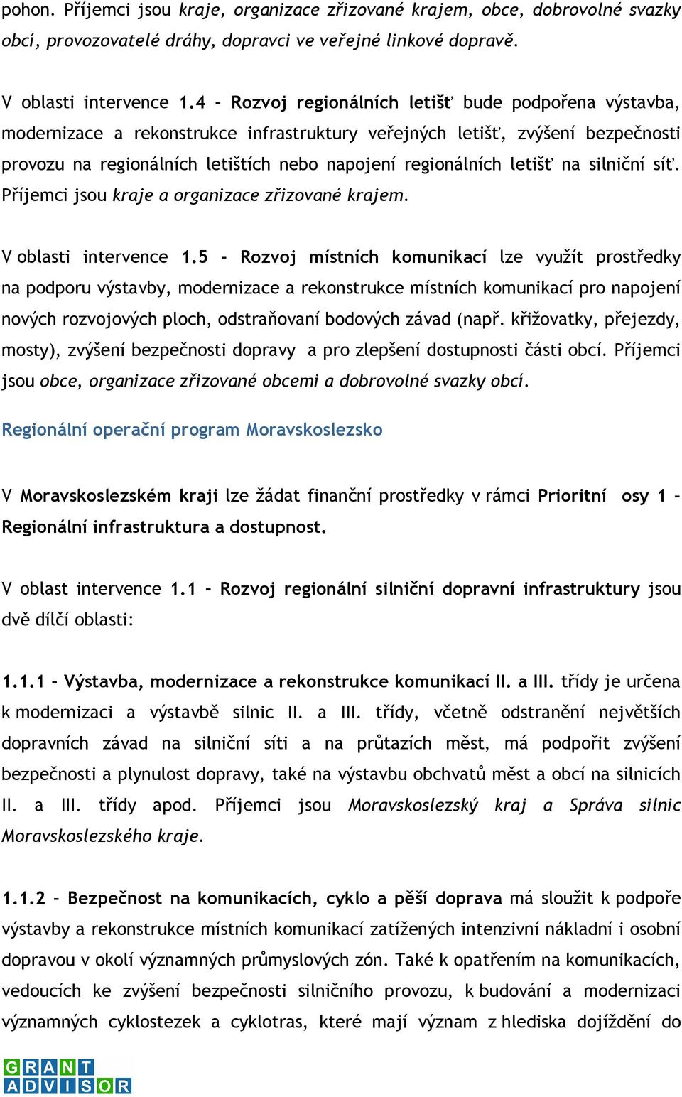 letišť na silniční síť. Příjemci jsou kraje a organizace zřizované krajem. V oblasti intervence 1.