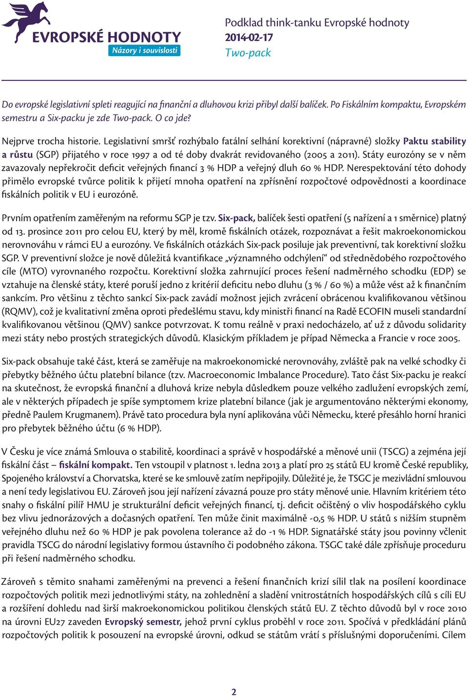 Státy eurozóny se v něm zavazovaly nepřekročit deficit veřejných financí 3 % HDP a veřejný dluh 60 % HDP.