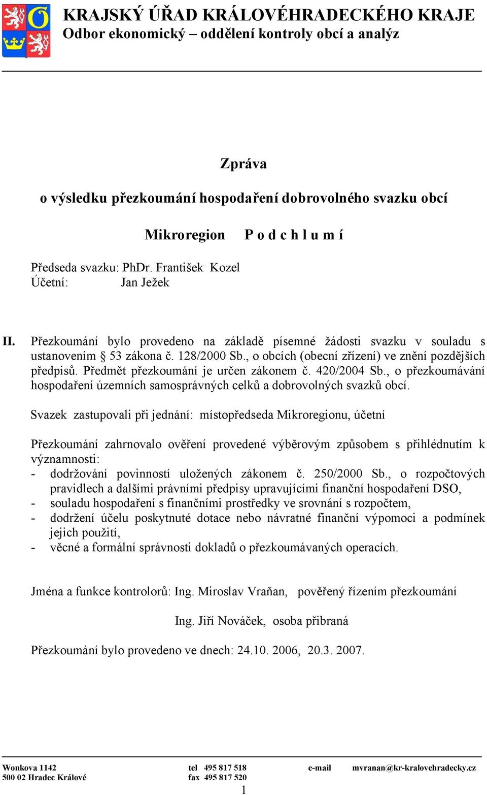 , o obcích (obecní zřízení) ve znění pozdějších předpisů. Předmět přezkoumání je určen zákonem č. 420/2004 Sb., o přezkoumávání hospodaření územních samosprávných celků a dobrovolných svazků obcí.