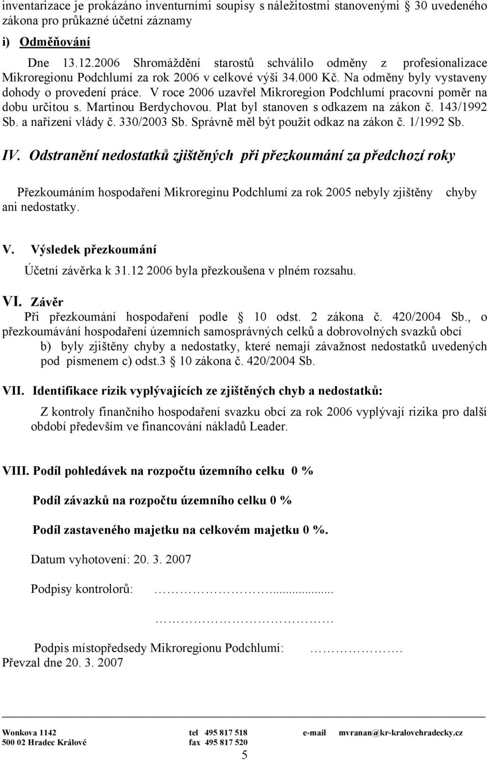 V roce 2006 uzavřel Mikroregion Podchlumí pracovní poměr na dobu určitou s. Martinou Berdychovou. Plat byl stanoven s odkazem na zákon č. 143/1992 Sb. a nařízení vlády č. 330/2003 Sb.
