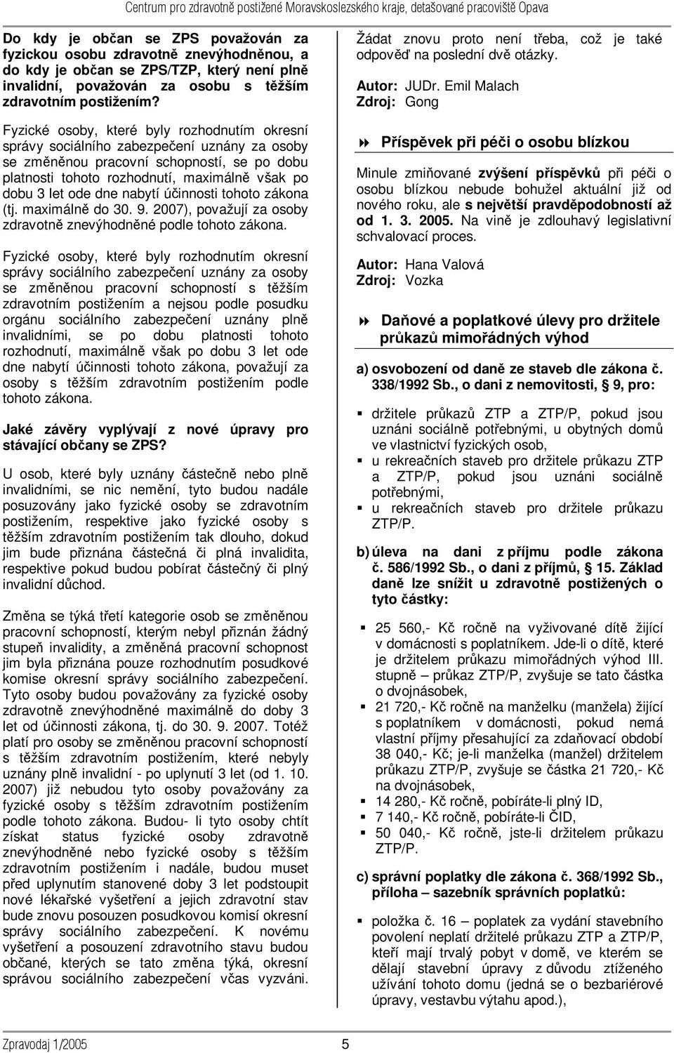 dne nabytí účinnosti tohoto zákona (tj. maximálně do 30. 9. 2007), považují za osoby zdravotně znevýhodněné podle tohoto zákona.
