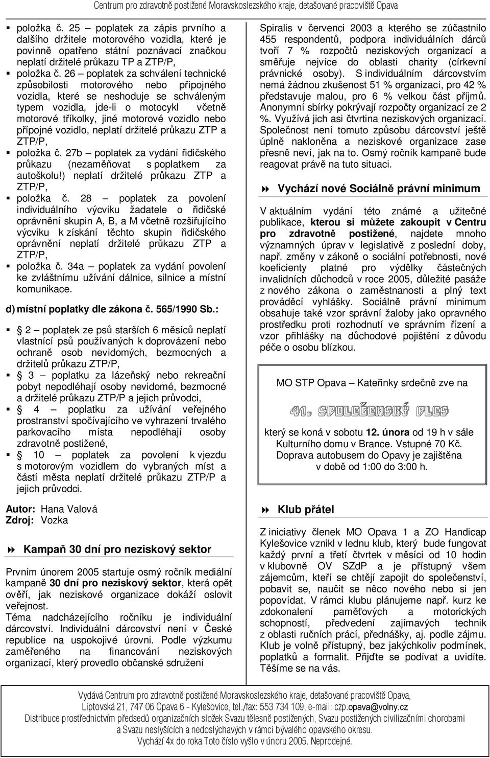 nebo přípojné vozidlo, neplatí držitelé průkazu ZTP a ZTP/P, položka č. 27b poplatek za vydání řidičského průkazu (nezaměňovat s poplatkem za autoškolu!