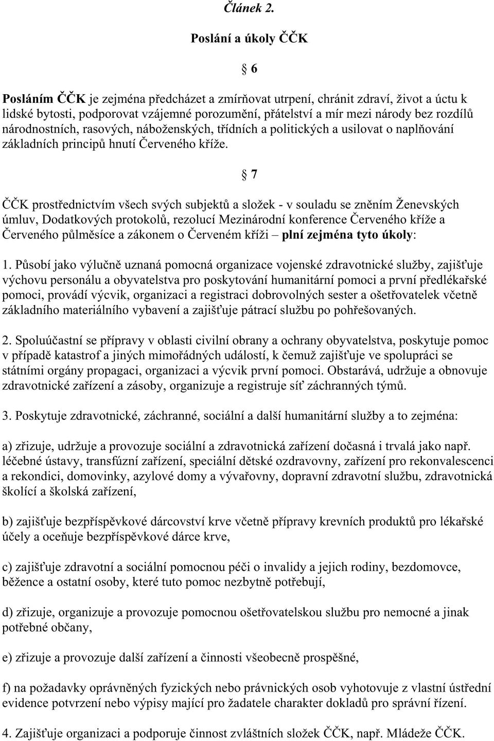 národnostních, rasových, náboženských, t ídních a politických a usilovat o napl ování základních princip hnutí erveného k íže.
