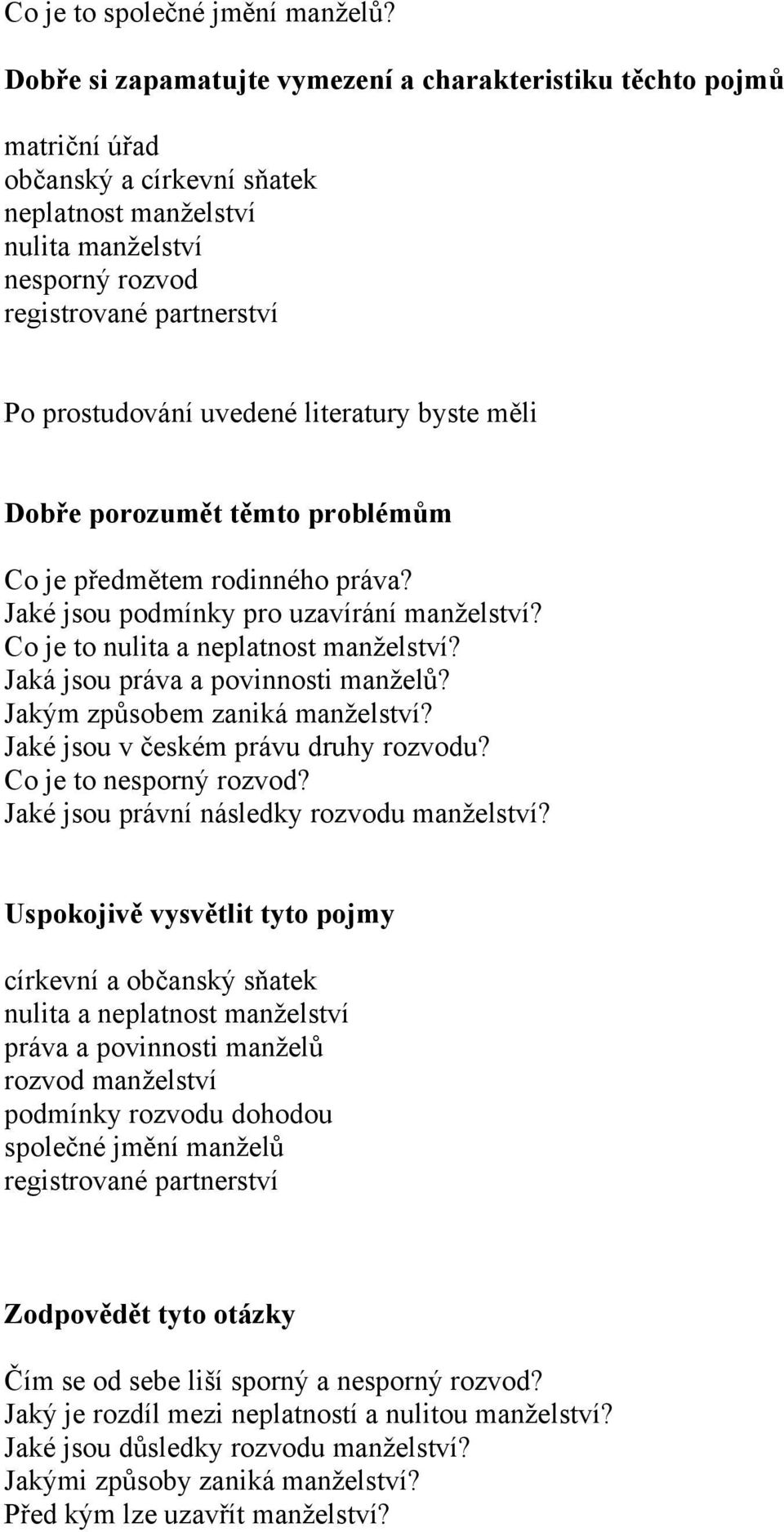 uvedené literatury byste měli Dobře porozumět těmto problémům Co je předmětem rodinného práva? Jaké jsou podmínky pro uzavírání manželství? Co je to nulita a neplatnost manželství?