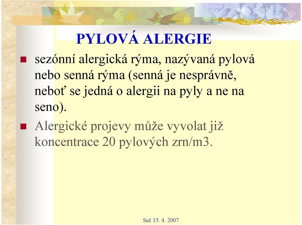 se jedná o alergii na pyly a ne na seno).