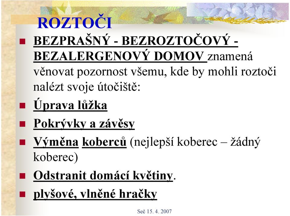 útočiště: Úprava lůžka Pokrývky a závěsy Výměna koberců