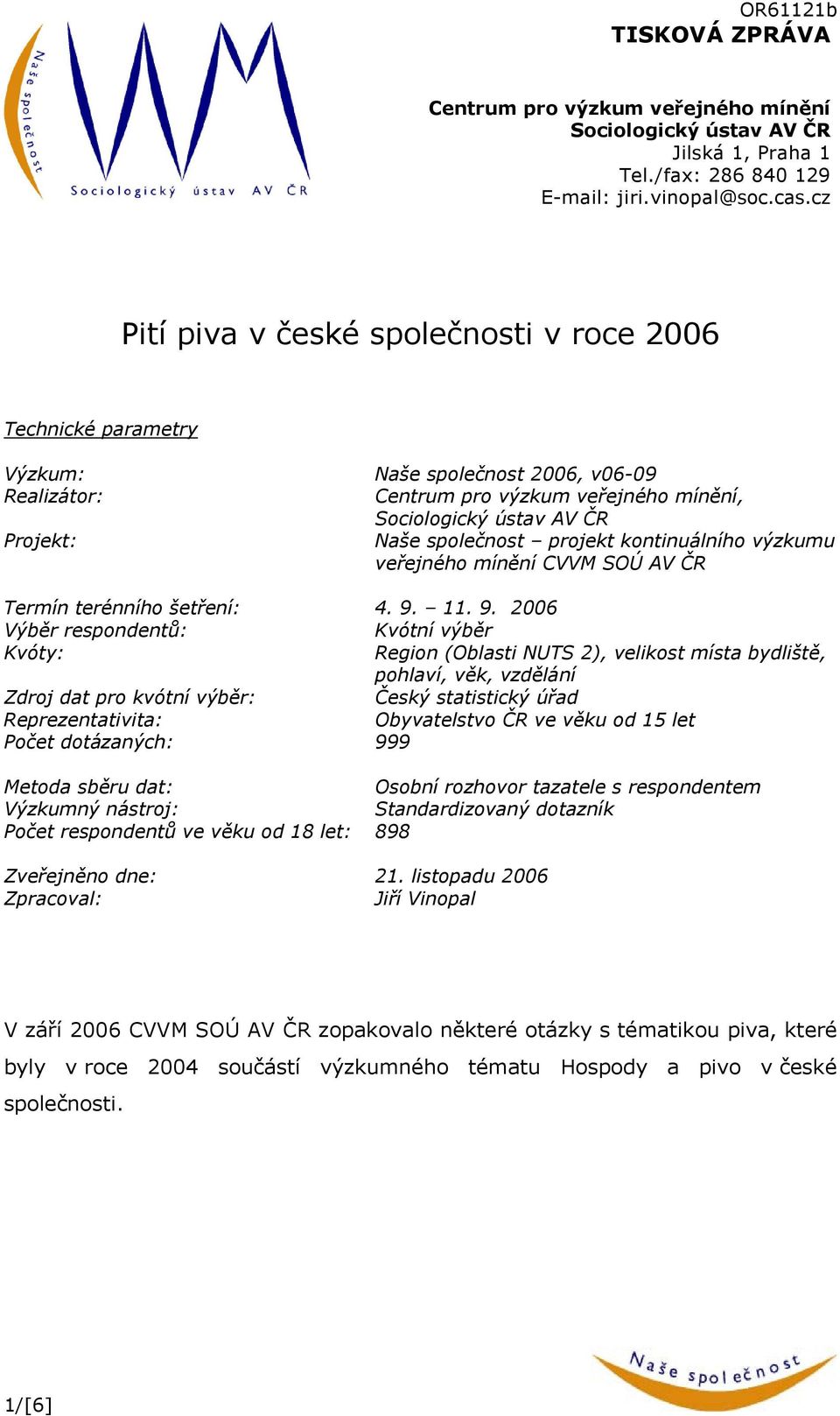 společnost projekt kontinuálního výzkumu veřejného mínění CVVM SOÚ AV ČR Termín terénního šetření: 4. 9.